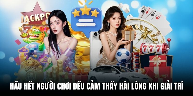 Hầu hết người chơi đều cảm thấy hài lòng khi giải trí
